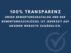 100% Transparenz Unser Bewertungskatalog und der Bewertungsschlüssel ist jederzeit auf unserer Webseite zugänglich.